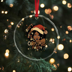 Funny African American Xmas Crystal Glass Ornament Ain't Nothing But A Xmas Party Santa Black Melanin Girl TS11 Print Your Wear