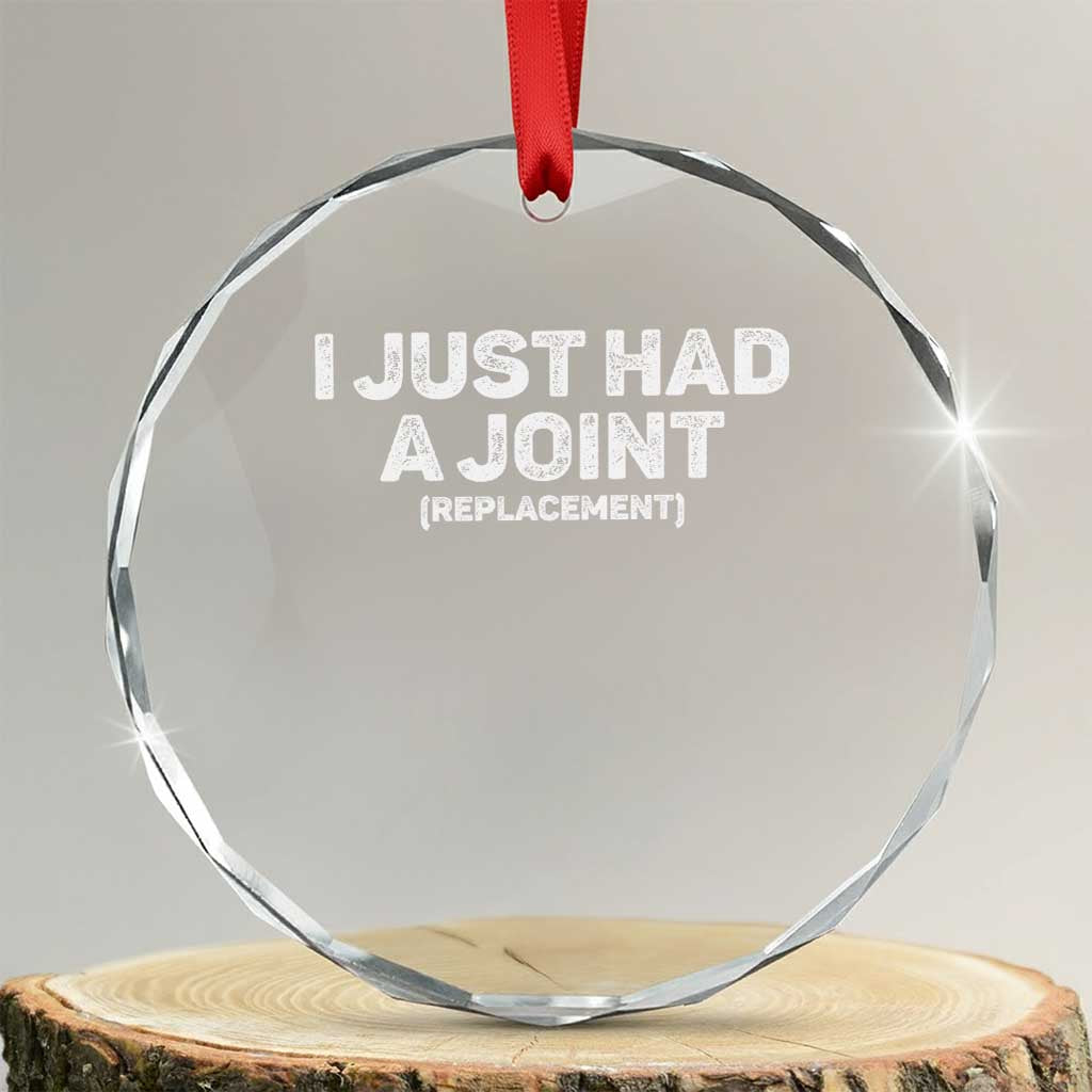 Funny After Surgery Crystal Glass Ornament I Just had a Joint Hip Shoulder Knee Replacement TS10 Transparent Glass 3'' Circle Print Your Wear