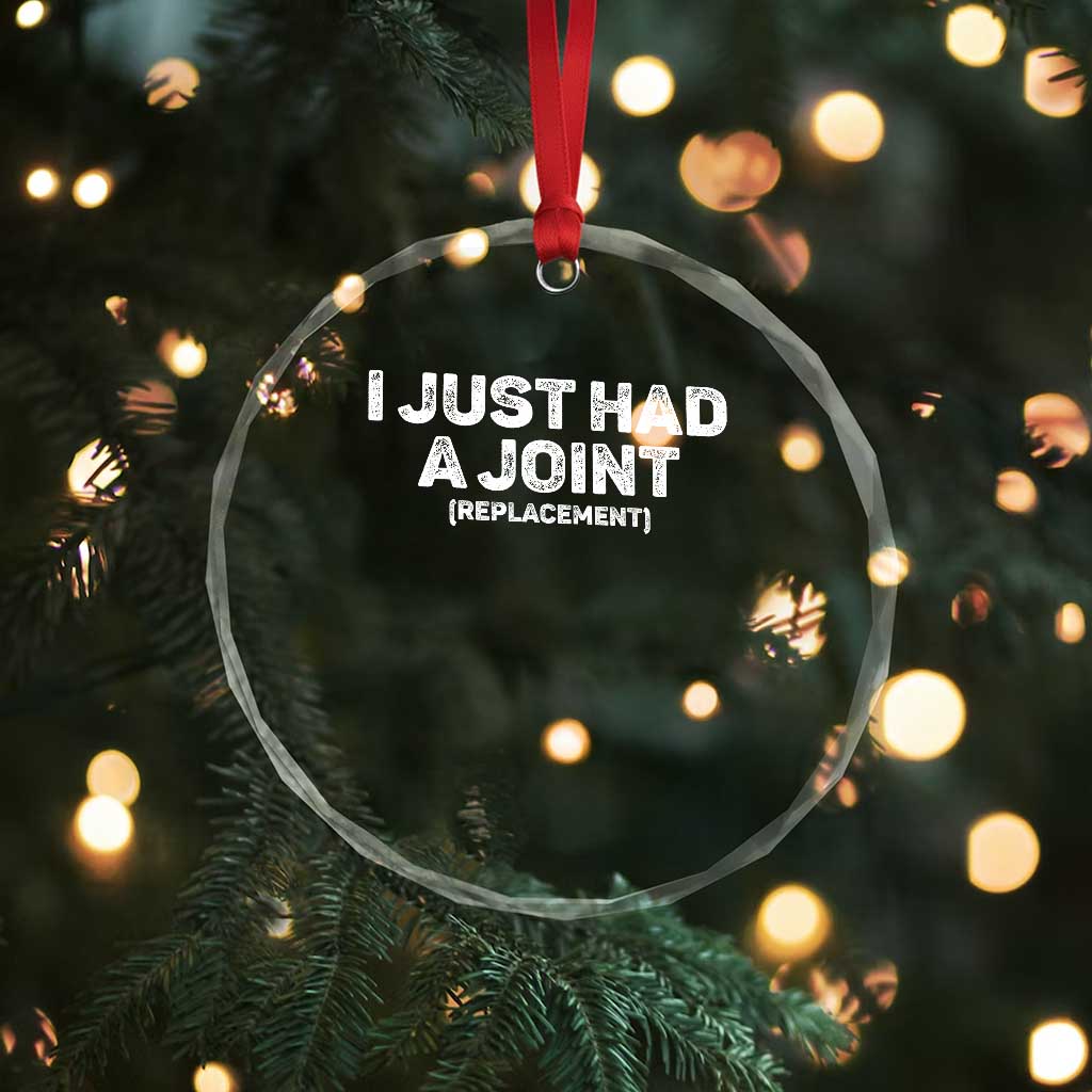 Funny After Surgery Crystal Glass Ornament I Just had a Joint Hip Shoulder Knee Replacement