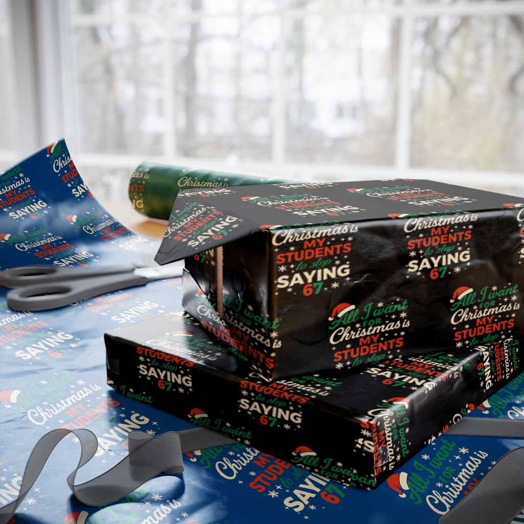 Funny All I Want For Christmas Is My Students To Stop Saying 67 Wrapping Paper Roll Teacher Christmas 67 Meme TS11 Black Print Your Wear