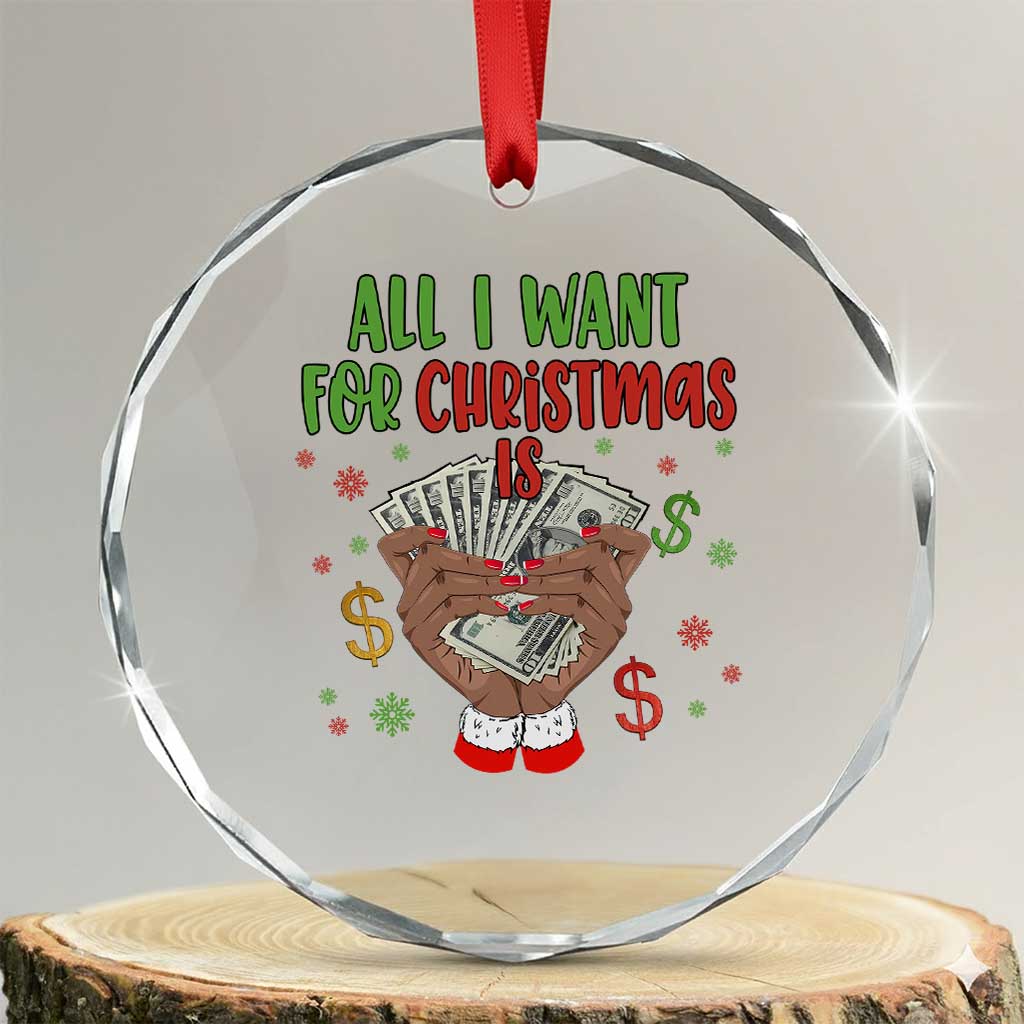 Funny All I Want For Xmas Is Money Crystal Glass Ornament Xmas Melanin Black African American Hands TS11 Transparent Glass 3'' Circle Print Your Wear