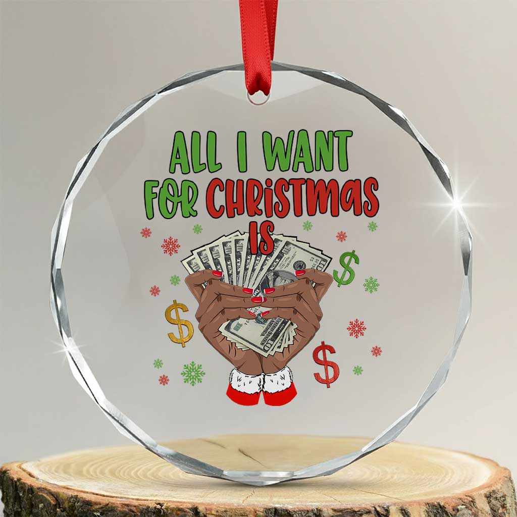 Funny All I Want For Xmas Is Money Crystal Glass Ornament Xmas Melanin Black African American Hands TS11 Transparent Glass 3'' Circle Print Your Wear