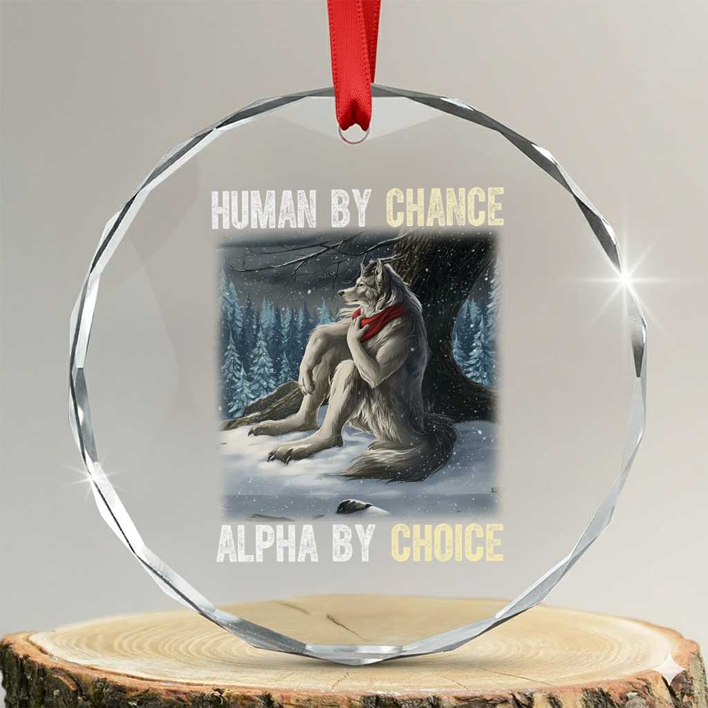 Funny Alpha Wolf Christmas Meme Crystal Glass Ornament Human By Chance Alpha By Choice TS14 Transparent Glass 3'' Circle Print Your Wear