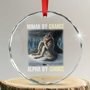 Funny Alpha Wolf Christmas Meme Crystal Glass Ornament Human By Chance Alpha By Choice TS14 Transparent Glass 3'' Circle Print Your Wear