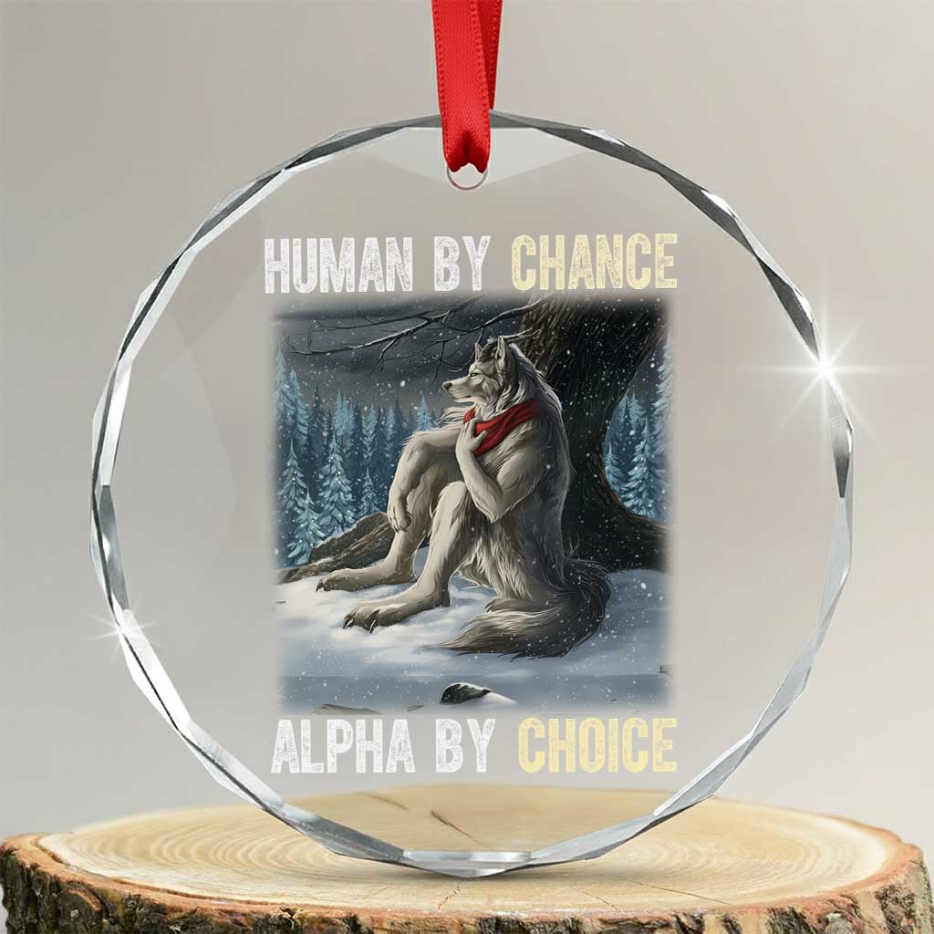 Funny Alpha Wolf Christmas Meme Crystal Glass Ornament Human By Chance Alpha By Choice TS14 Transparent Glass 3'' Circle Print Your Wear