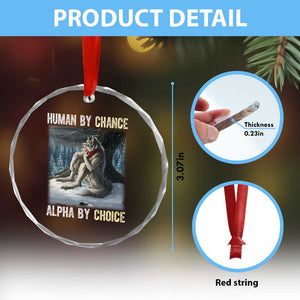 Funny Alpha Wolf Christmas Meme Crystal Glass Ornament Human By Chance Alpha By Choice TS14 Print Your Wear
