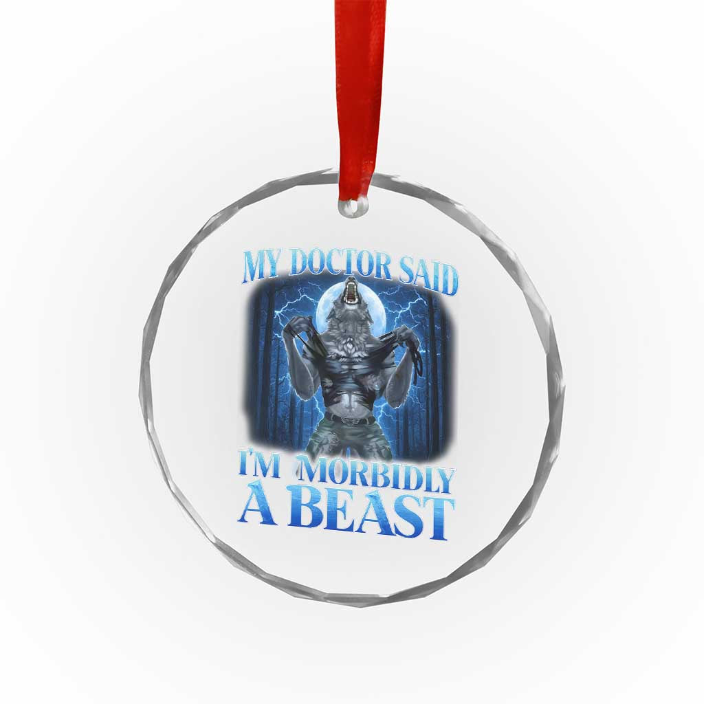 Funny Alpha Wolf Crystal Glass Ornament My Doctor Said I'm Morbidly A Beast Meme TS10 Print Your Wear