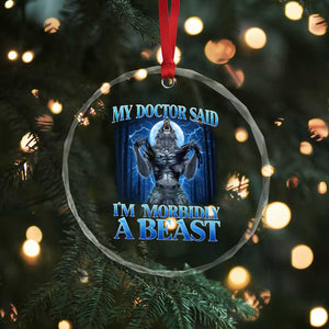 Funny Alpha Wolf Crystal Glass Ornament My Doctor Said I'm Morbidly A Beast Meme TS10 Print Your Wear