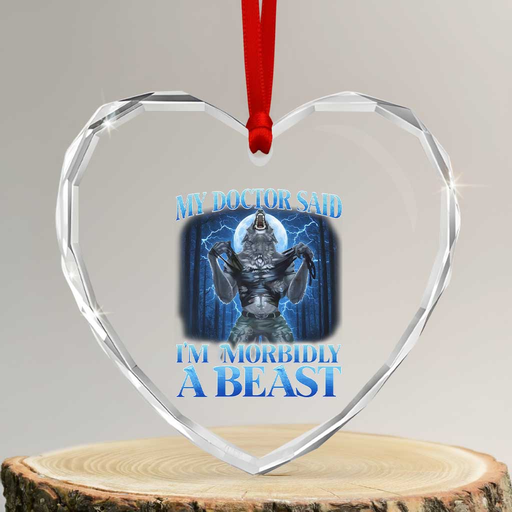 Funny Alpha Wolf Heart Crystal Glass Ornament My Doctor Said I'm Morbidly A Beast Meme TS10 Transparent Glass 3'' Heart Print Your Wear