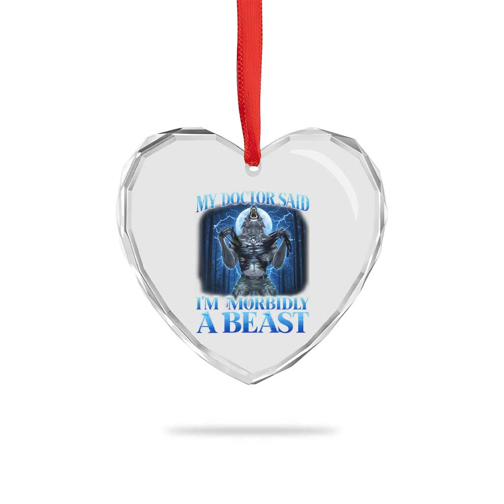Funny Alpha Wolf Heart Crystal Glass Ornament My Doctor Said I'm Morbidly A Beast Meme TS10 Print Your Wear
