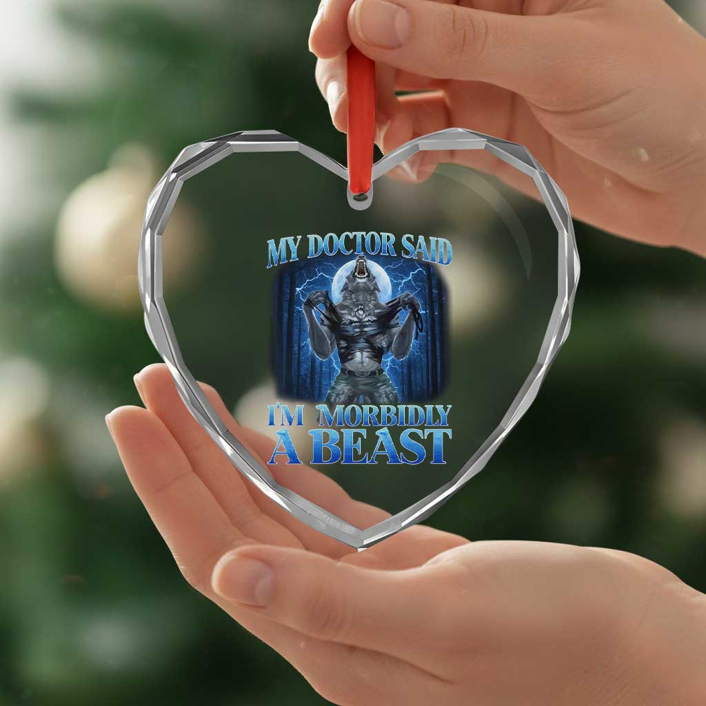 Funny Alpha Wolf Heart Crystal Glass Ornament My Doctor Said I'm Morbidly A Beast Meme TS10 Print Your Wear