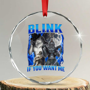 Funny Alpha Wolf Meme Crystal Glass Ornament Blink If You Want Me Bootleg Cringe Humor TS10 Transparent Glass 3'' Circle Print Your Wear
