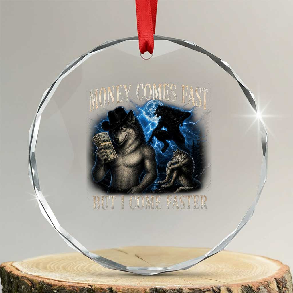 Funny Alpha Wolf Meme Crystal Glass Ornament Vintage Bootleg Graphic Money Comes Fast But I Come Faster TS10 Transparent Glass 3'' Circle Print Your Wear