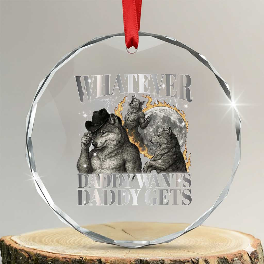 Funny Alpha Wolf Meme Crystal Glass Ornament Whatever Daddy Wants Daddy Gets Cringe Humor TS10 Transparent Glass 3'' Circle Print Your Wear