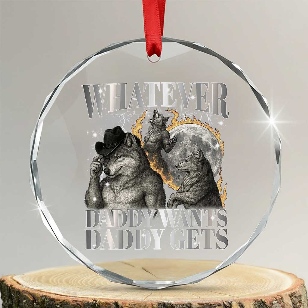 Funny Alpha Wolf Meme Crystal Glass Ornament Whatever Daddy Wants Daddy Gets Cringe Humor TS10 Transparent Glass 3'' Circle Print Your Wear