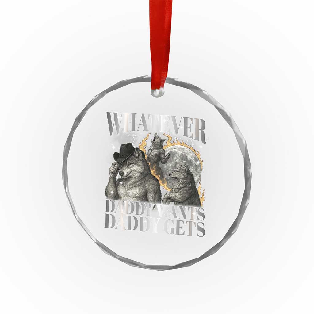 Funny Alpha Wolf Meme Crystal Glass Ornament Whatever Daddy Wants Daddy Gets Cringe Humor TS10 Print Your Wear