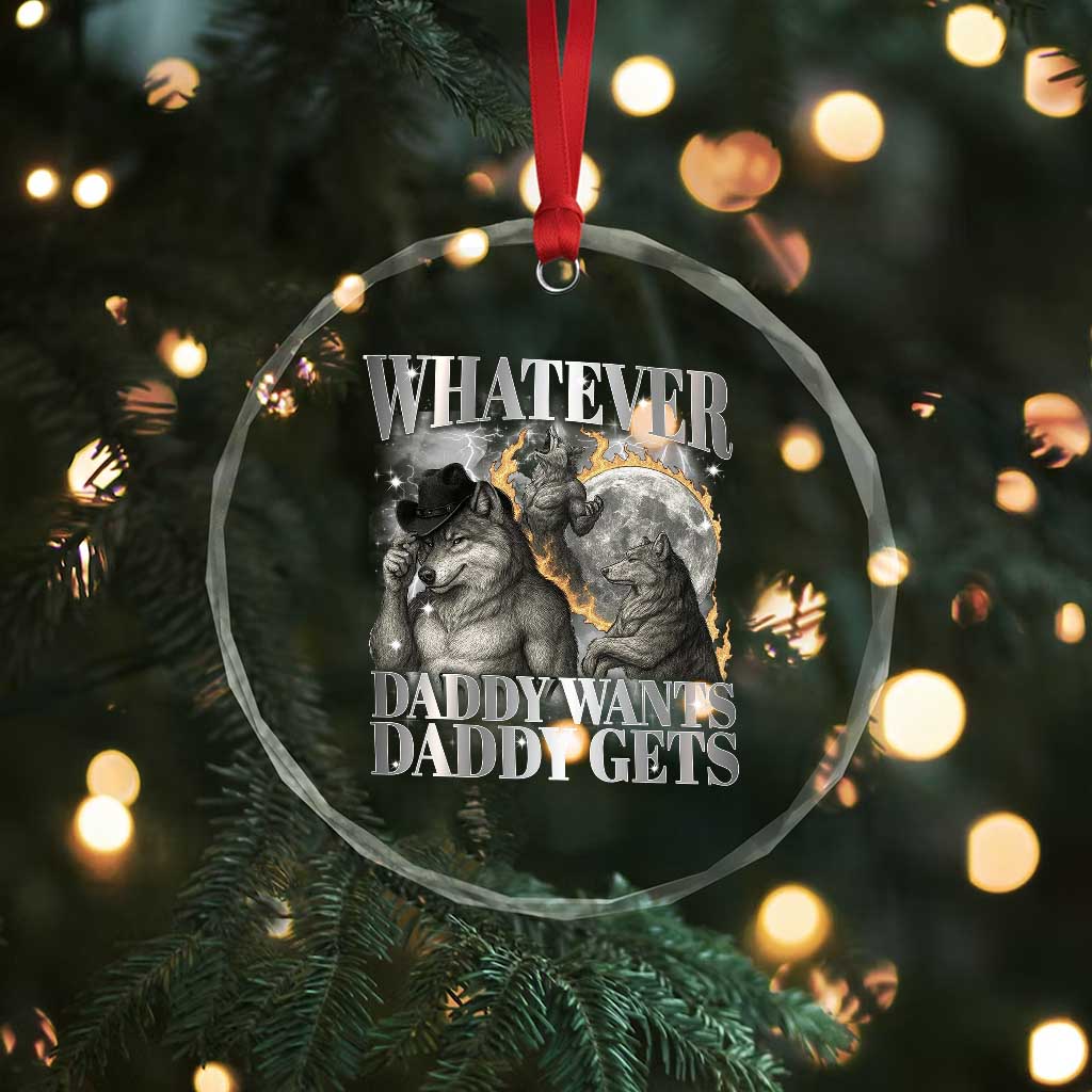 Funny Alpha Wolf Meme Crystal Glass Ornament Whatever Daddy Wants Daddy Gets Cringe Humor TS10 Print Your Wear