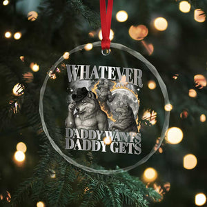 Funny Alpha Wolf Meme Crystal Glass Ornament Whatever Daddy Wants Daddy Gets Cringe Humor - Print Your Wear
