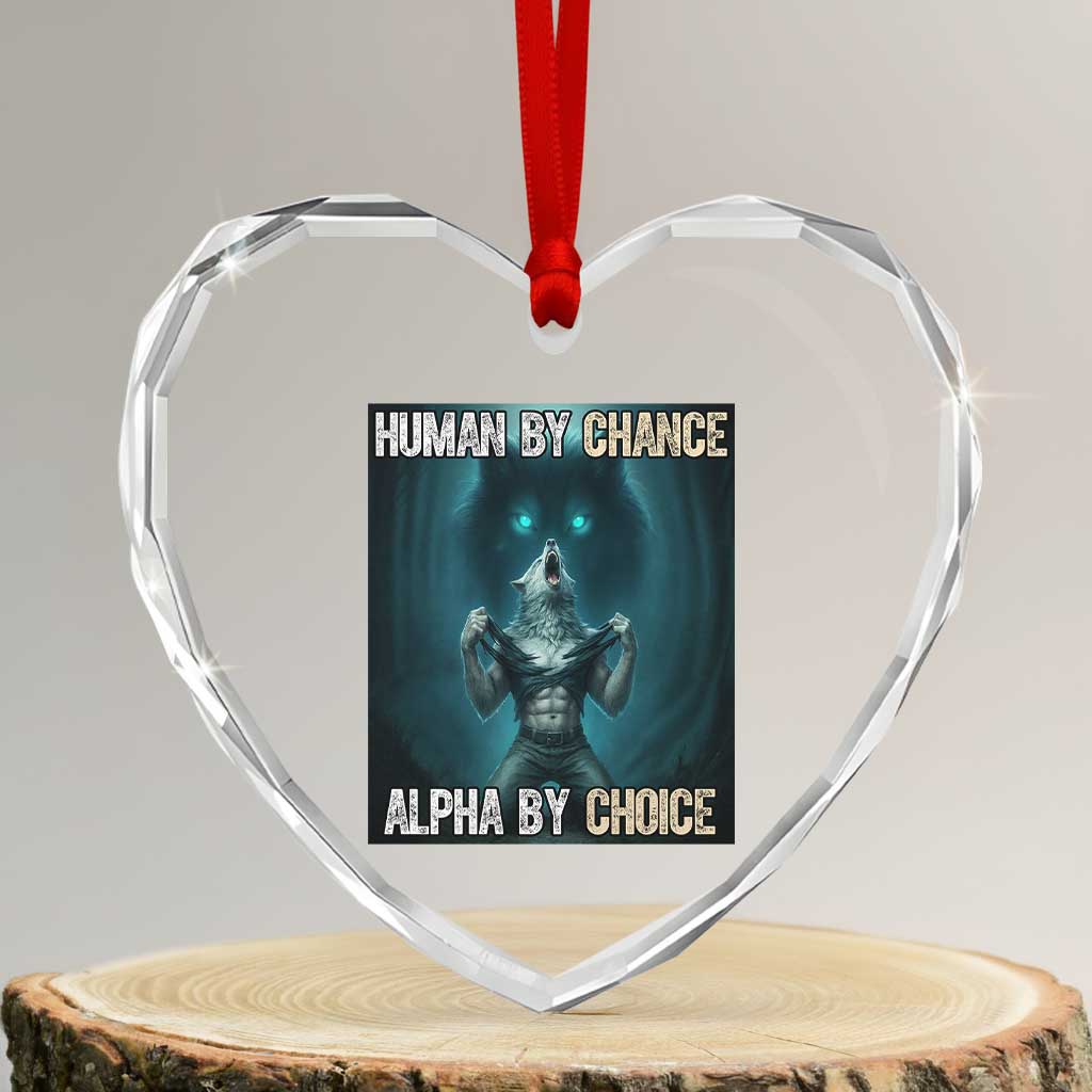 Funny Alpha Wolf Meme Heart Crystal Glass Ornament Human By Chance Alpha By Choice TS14 Transparent Glass 3'' Heart Print Your Wear