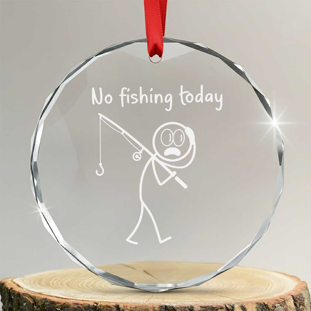 Funny Angler Gift Crystal Glass Ornament No Fishing Today TS12 Transparent Glass 3'' Circle Print Your Wear