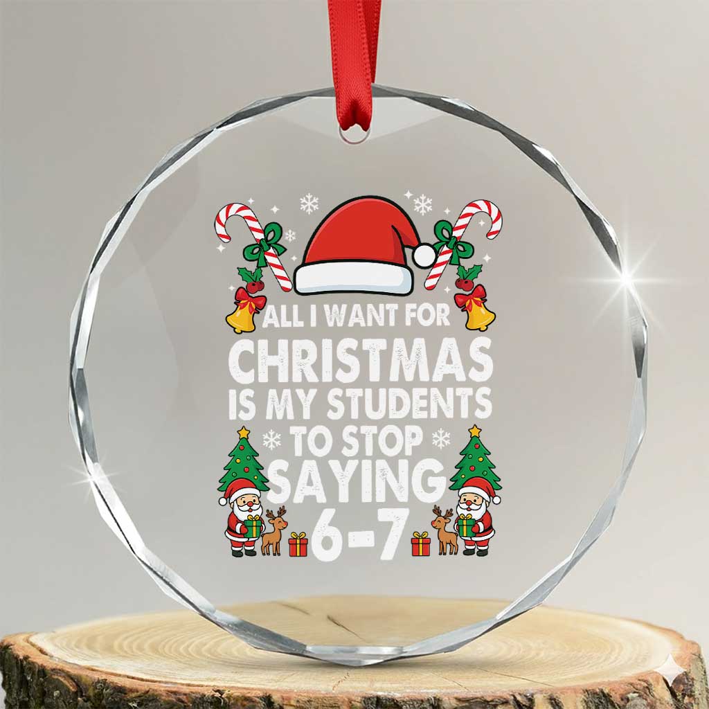 Funny Anti Six Seven Teacher Christmas Crystal Glass Ornament My Students To Stop Saying 67 Santa Hat Candy Canes TS02 Transparent Glass 3'' Circle Print Your Wear