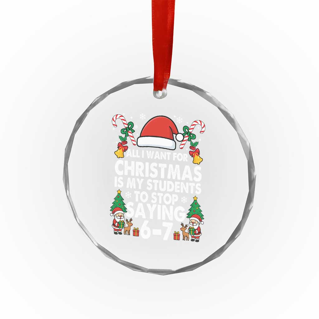 Funny Anti Six Seven Teacher Christmas Crystal Glass Ornament My Students To Stop Saying 67 Santa Hat Candy Canes TS02 Print Your Wear