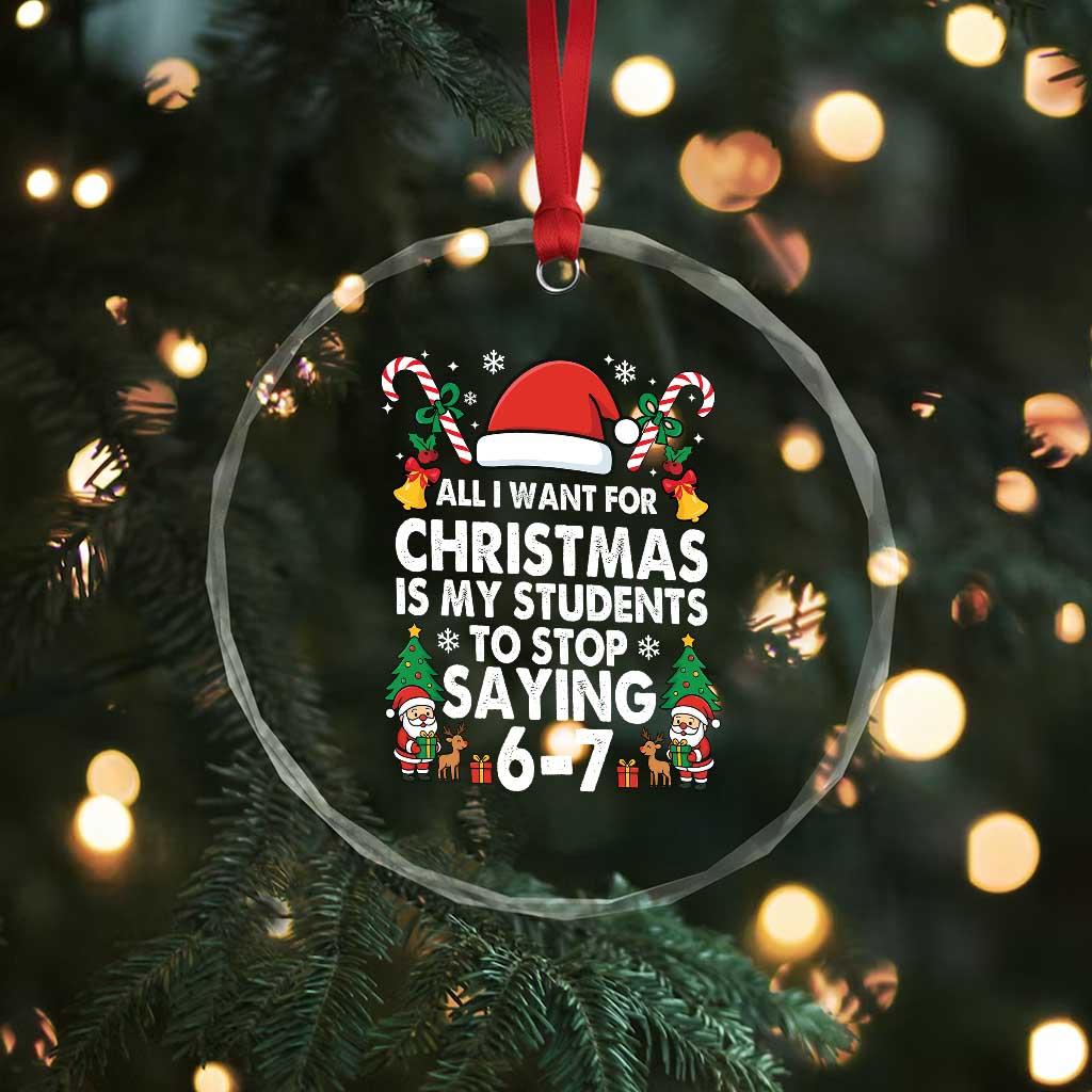 Funny Anti Six Seven Teacher Christmas Crystal Glass Ornament My Students To Stop Saying 67 Santa Hat Candy Canes TS02 Print Your Wear