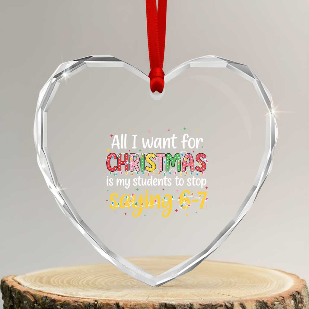 Funny Anti Six Seven Teacher Christmas Heart Crystal Glass Ornament My Students To Stop Saying 67 Festive Lights TS02 Transparent Glass 3'' Heart Print Your Wear