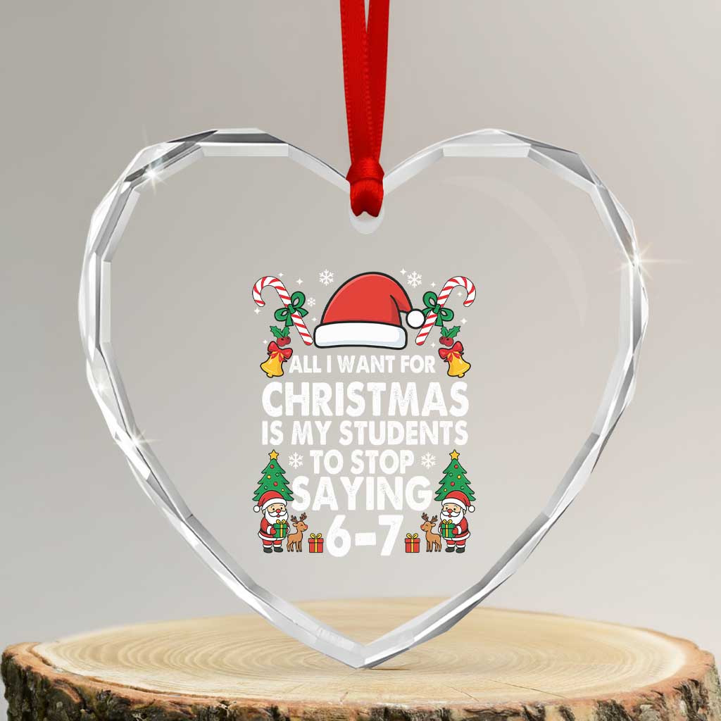 Funny Anti Six Seven Teacher Christmas Heart Crystal Glass Ornament My Students To Stop Saying 67 Santa Hat Candy Canes TS02 Transparent Glass 3'' Heart Print Your Wear