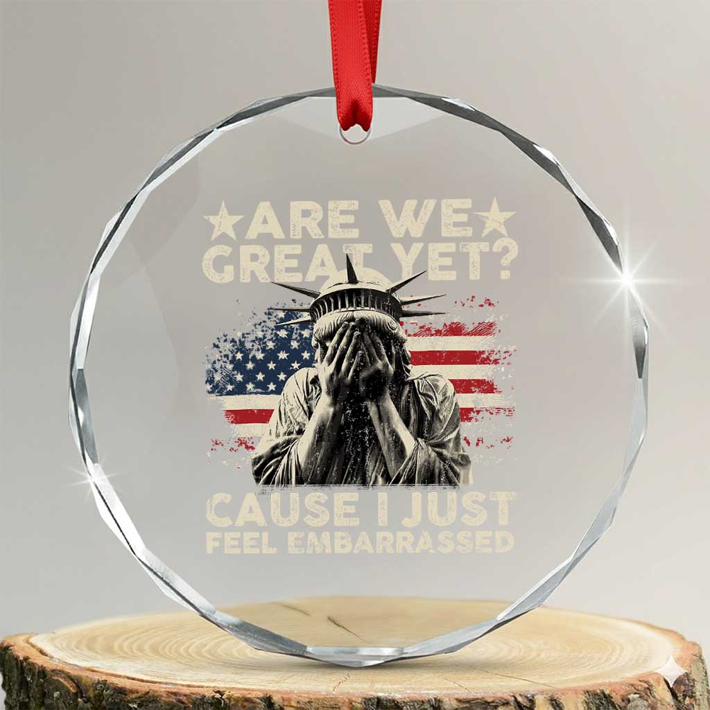 Funny Are We Great Yet Cause I Just Feel Embarrassed Crystal Glass Ornament Statue Of Liberty American Flag TS11 Transparent Glass 3'' Circle Print Your Wear