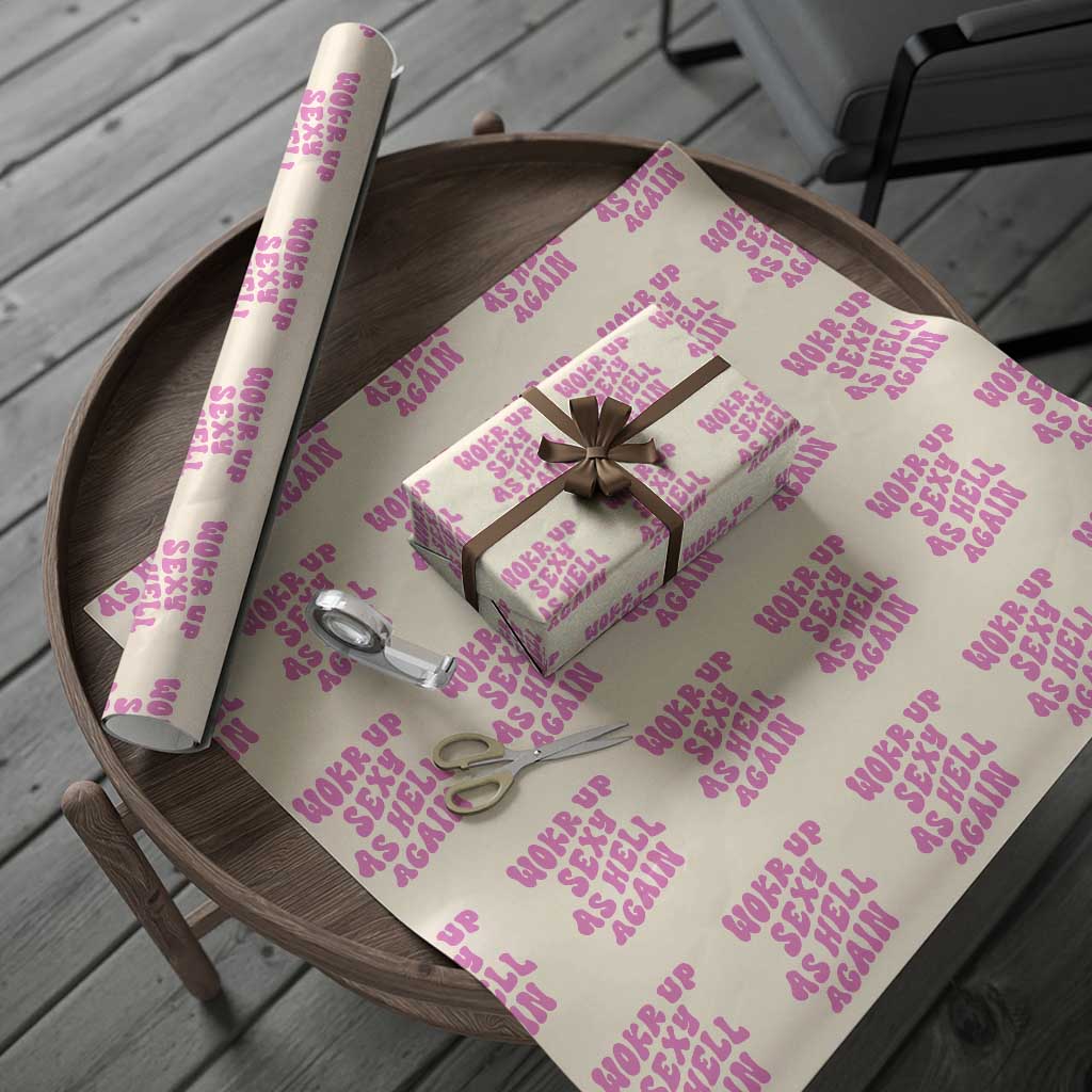 Funny Attitude Women Saying Wrapping Paper Roll I Woke Up Sexy As Hell Again TS12 Beige Print Your Wear