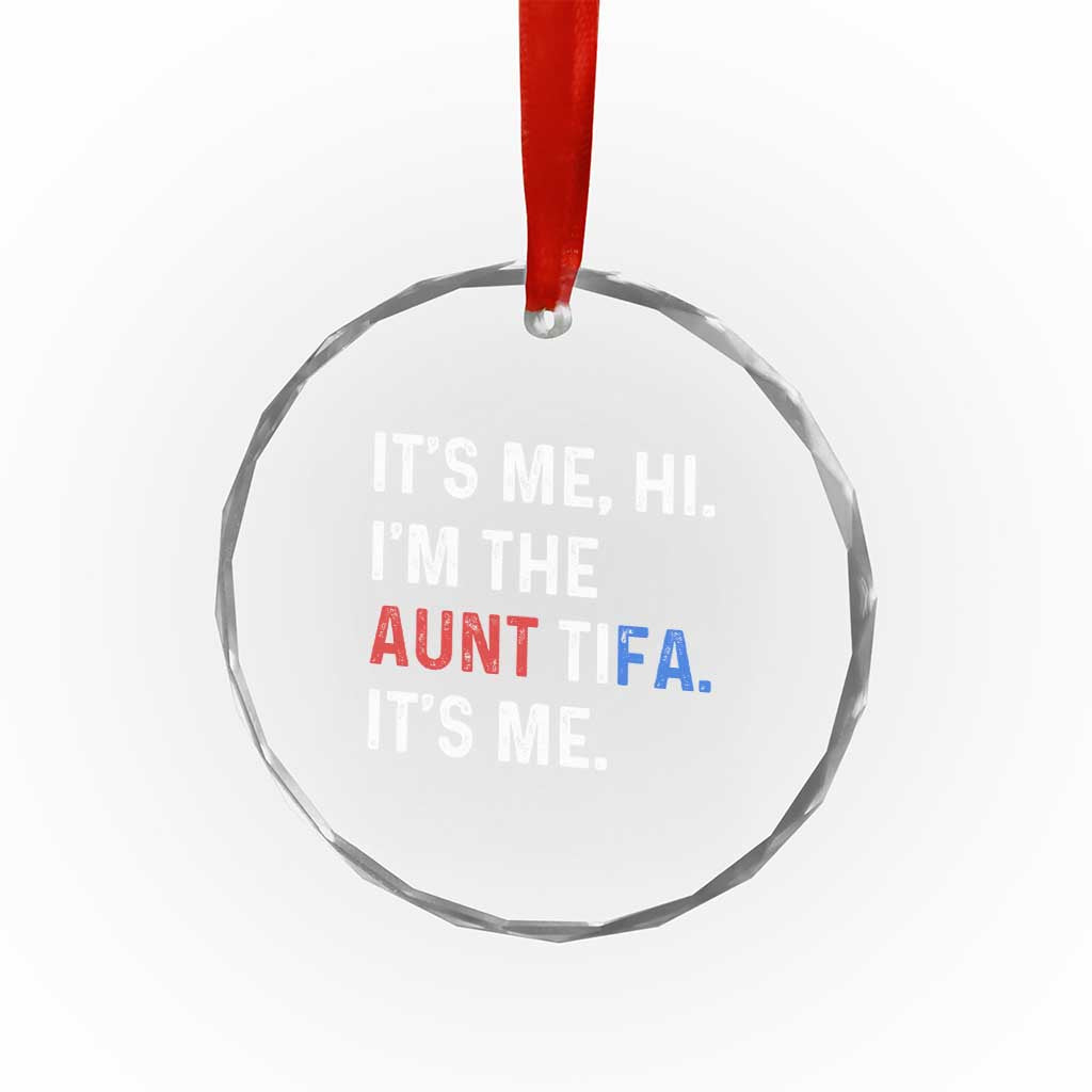 Funny Aunt Tifa Crystal Glass Ornament Its Me Hi I Am The Aunt Tifa Fight Fascism Protest TS11 Print Your Wear