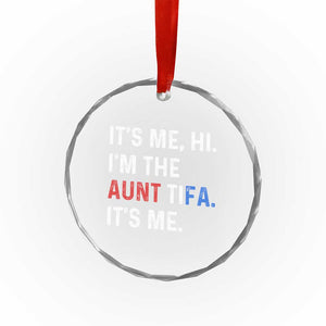 Funny Aunt Tifa Crystal Glass Ornament Its Me Hi I Am The Aunt Tifa Fight Fascism Protest TS11 Print Your Wear