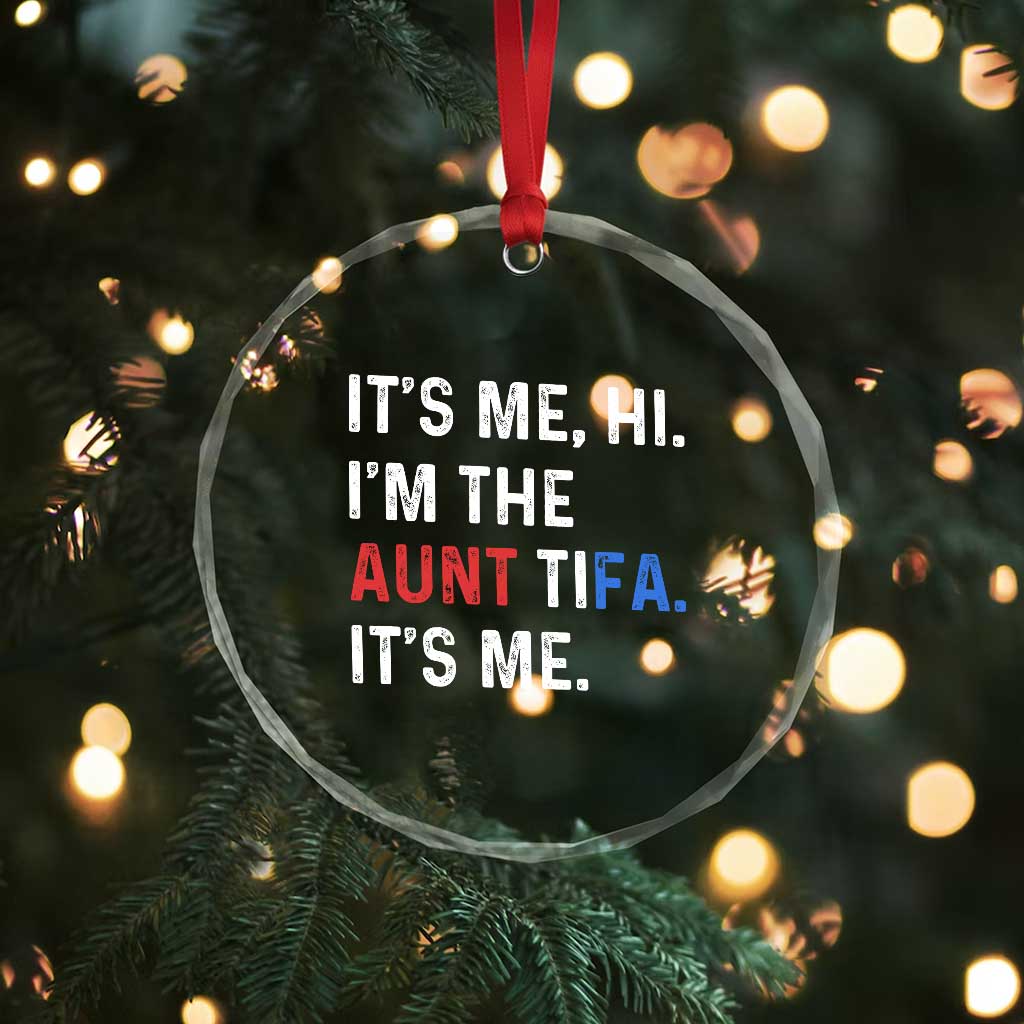 Funny Aunt Tifa Crystal Glass Ornament Its Me Hi I Am The Aunt Tifa Fight Fascism Protest TS11 Print Your Wear