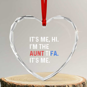 Funny Aunt Tifa Heart Crystal Glass Ornament Its Me Hi I Am The Aunt Tifa Fight Fascism Protest TS11 Transparent Glass 3'' Heart Print Your Wear