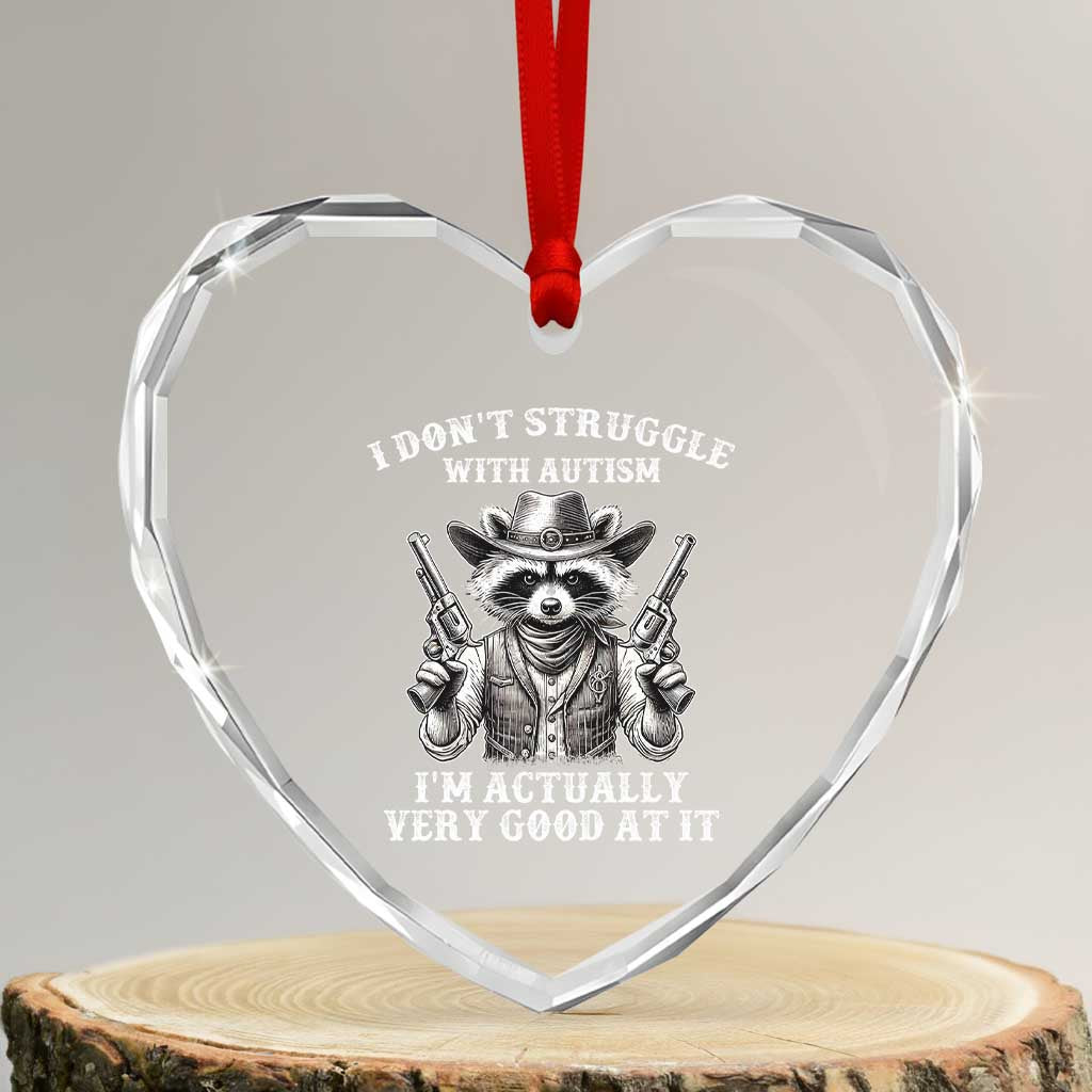 Funny Autism Awareness Cowboy Raccoon Heart Crystal Glass Ornament I Don't Struggle With Autism I'm Actually Very Good At It TS11 Transparent Glass 3'' Heart Print Your Wear