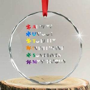Funny Autism Awareness Crystal Glass Ornament Always Unique Totally Intelligent Sometimes Mysterious TS11 Transparent Glass 3'' Circle Print Your Wear
