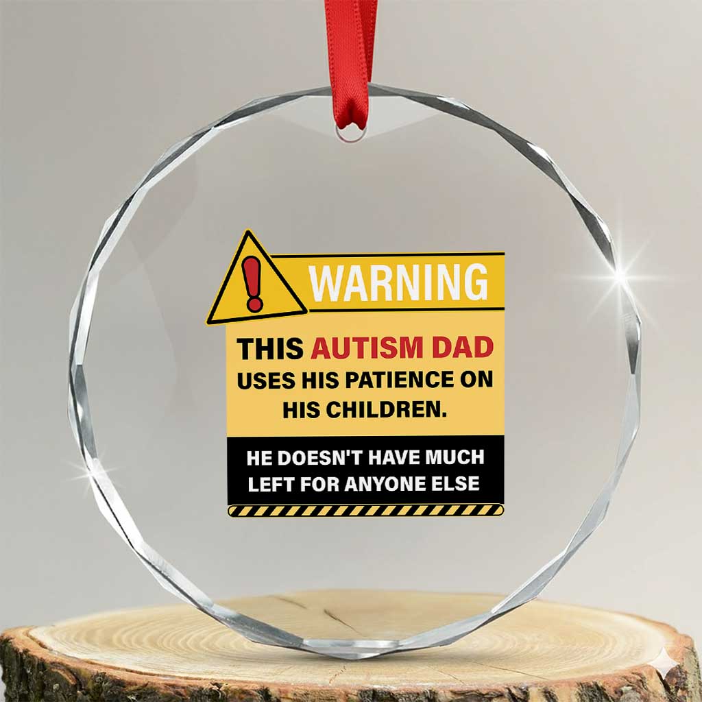 Funny Autism Awareness Dad Crystal Glass Ornament Warning This Autism Dad Uses His Patience On His Children TS11 Transparent Glass 3'' Circle Print Your Wear