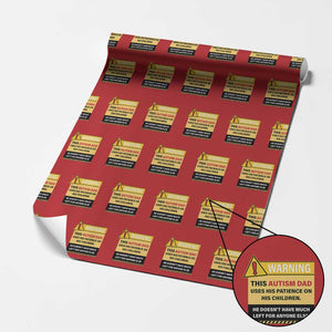 Funny Autism Awareness Dad Wrapping Paper Roll Warning This Autism Dad Uses His Patience On His Children TS11 Red Print Your Wear