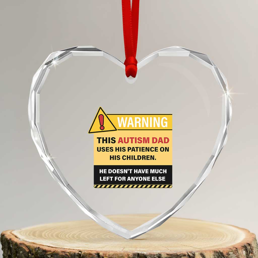 Funny Autism Awareness Dad Heart Crystal Glass Ornament Warning This Autism Dad Uses His Patience On His Children TS11 Transparent Glass 3'' Heart Print Your Wear