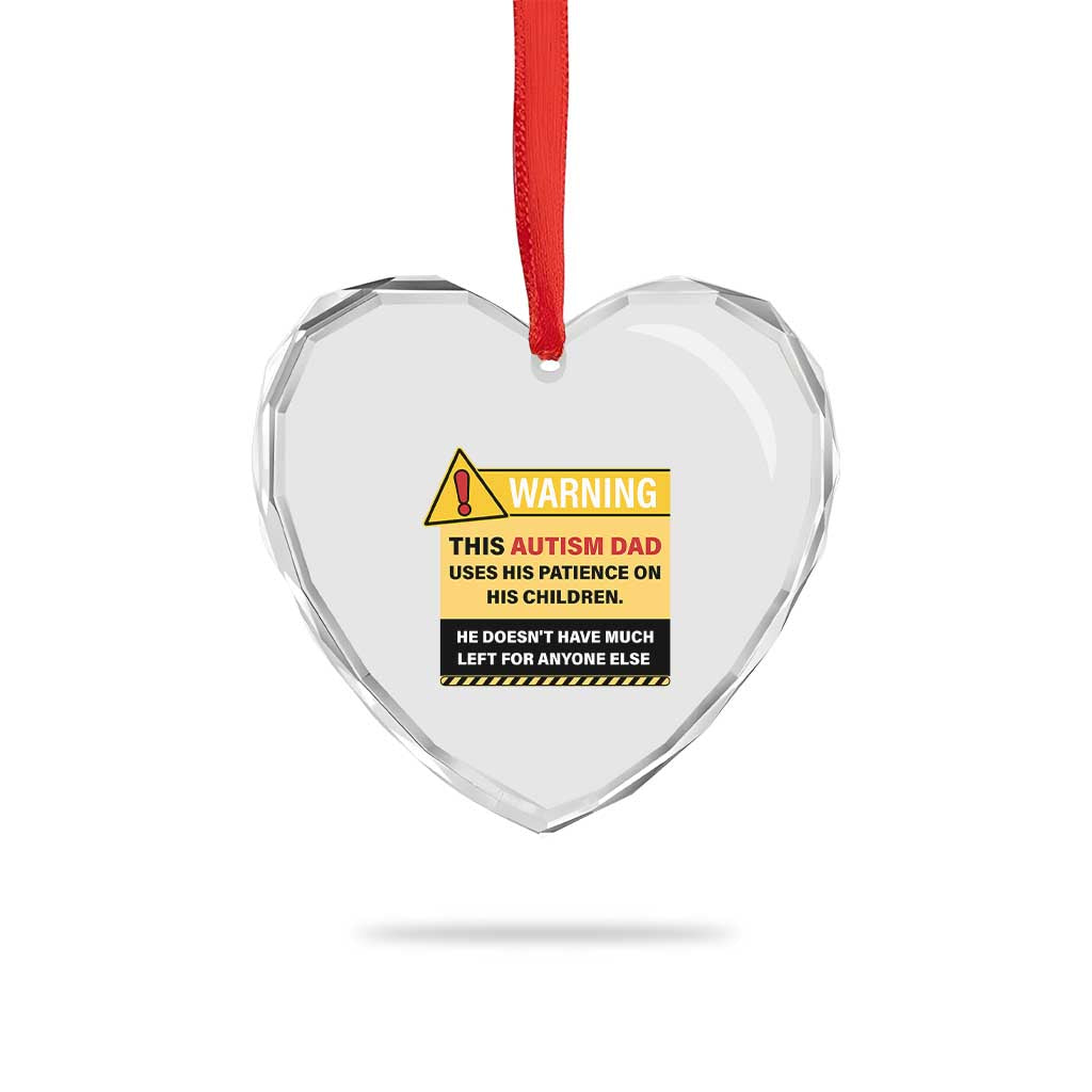 Funny Autism Awareness Dad Heart Crystal Glass Ornament Warning This Autism Dad Uses His Patience On His Children TS11 Print Your Wear