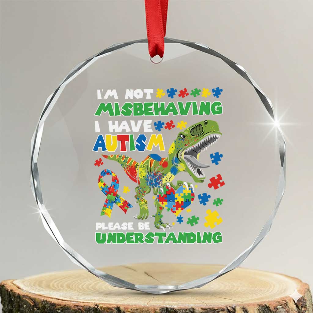 Funny Autism Awareness Dinosaur Crystal Glass Ornament I'm Not Misbehaving I Have Autism Please Be Understanding TS11 Transparent Glass 3'' Circle Print Your Wear