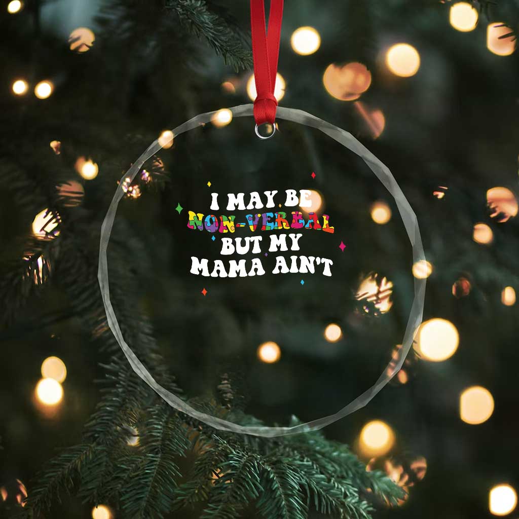 Funny Autism Awareness Mom Crystal Glass Ornament I May Be Non Verbal But My Mama Ain't TS11 Print Your Wear