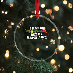 Funny Autism Awareness Mom Crystal Glass Ornament I May Be Non Verbal But My Mama Ain't TS11 Print Your Wear