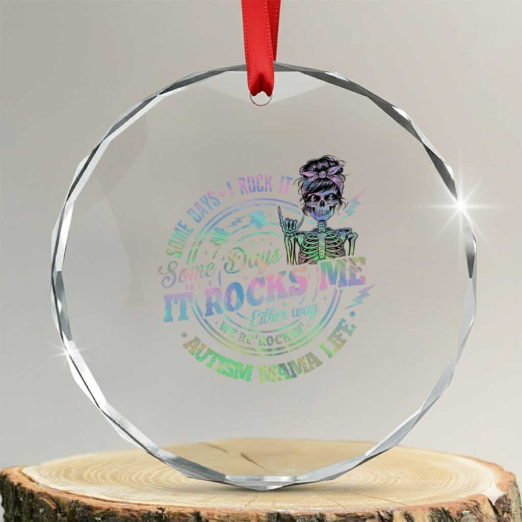 Funny Autism Mama Life Crystal Glass Ornament Some Days I Rock It Some Days It Rock Me Autism Awareness TS11 Transparent Glass 3'' Circle Print Your Wear