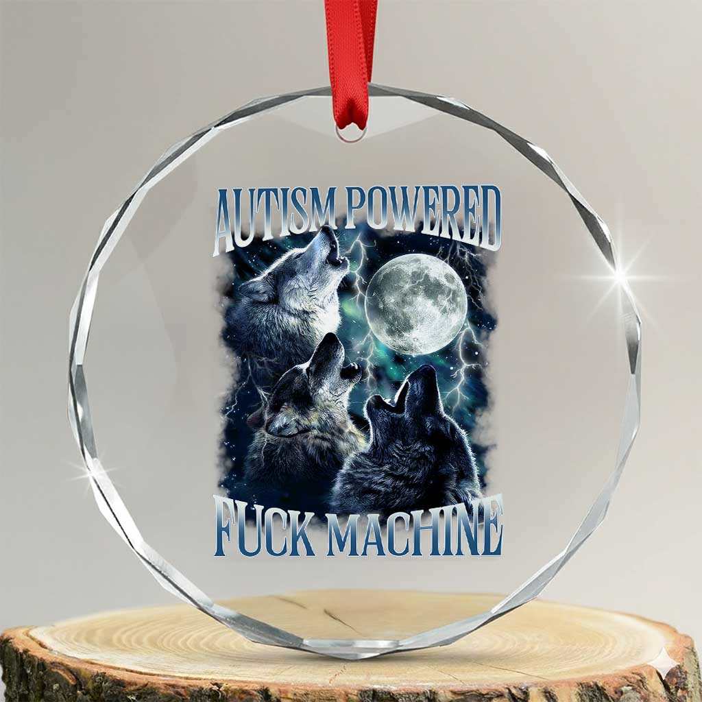 Funny Autism Powered Fuck Machine Crystal Glass Ornament Autism Quote Alpha Wolf TS11 Transparent Glass 3'' Circle Print Your Wear