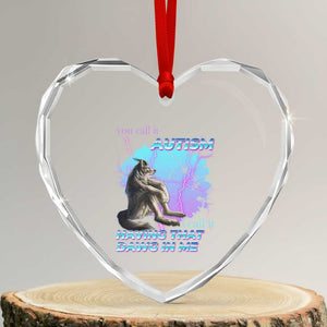 Funny Autistic Alpha Wolf Meme Heart Crystal Glass Ornament You Call It Autism I Call It Having That Dawg In Me TS02 Transparent Glass 3'' Heart Print Your Wear