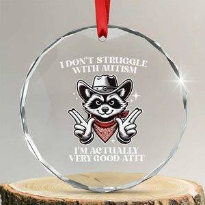Funny Autistic Raccoon Crystal Glass Ornament I Don't Struggle With Autism TS02 Transparent Glass 3'' Circle Print Your Wear