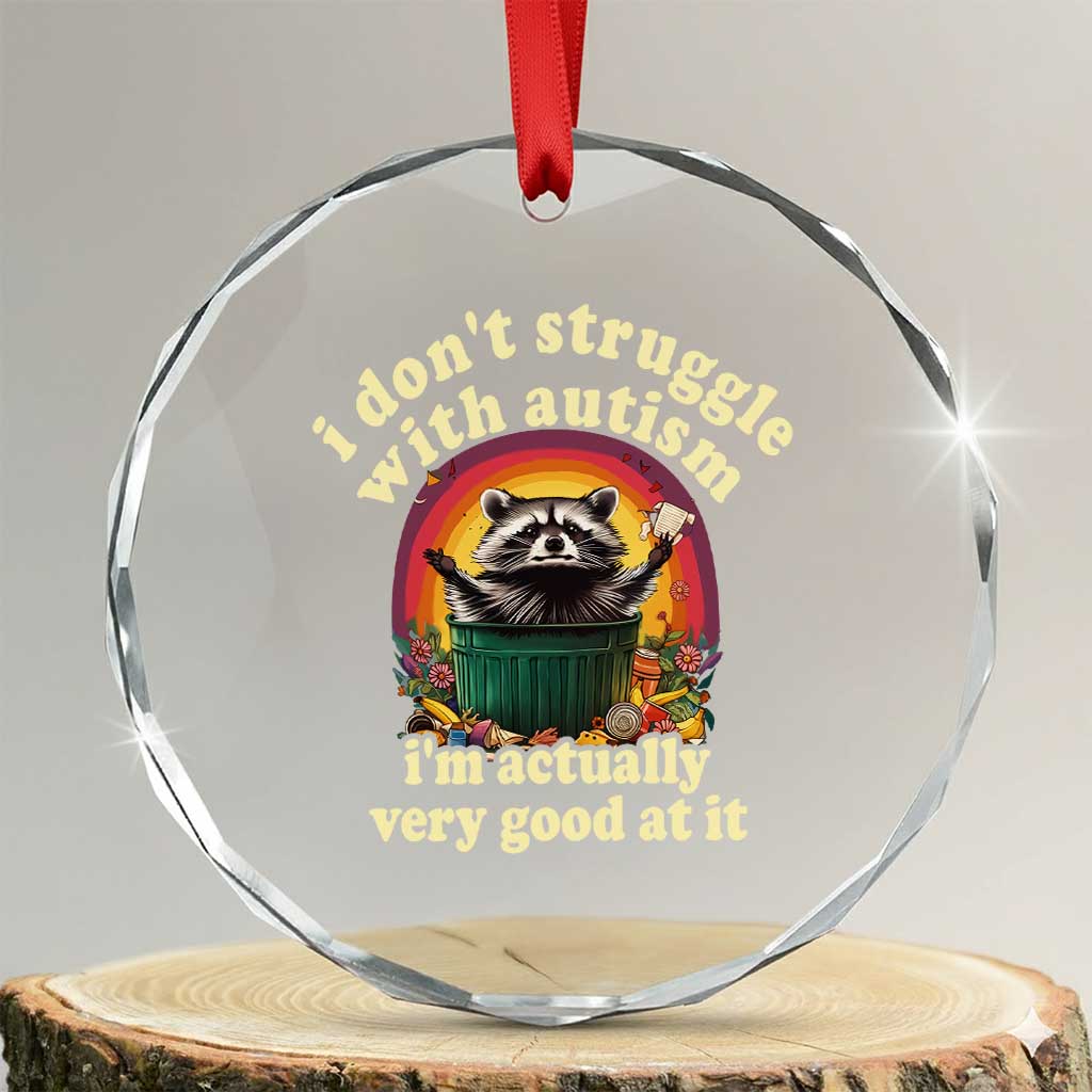 Funny Autistic Raccoon Meme Crystal Glass Ornament I Don't Struggle With Autism TS02 Transparent Glass 3'' Circle Print Your Wear