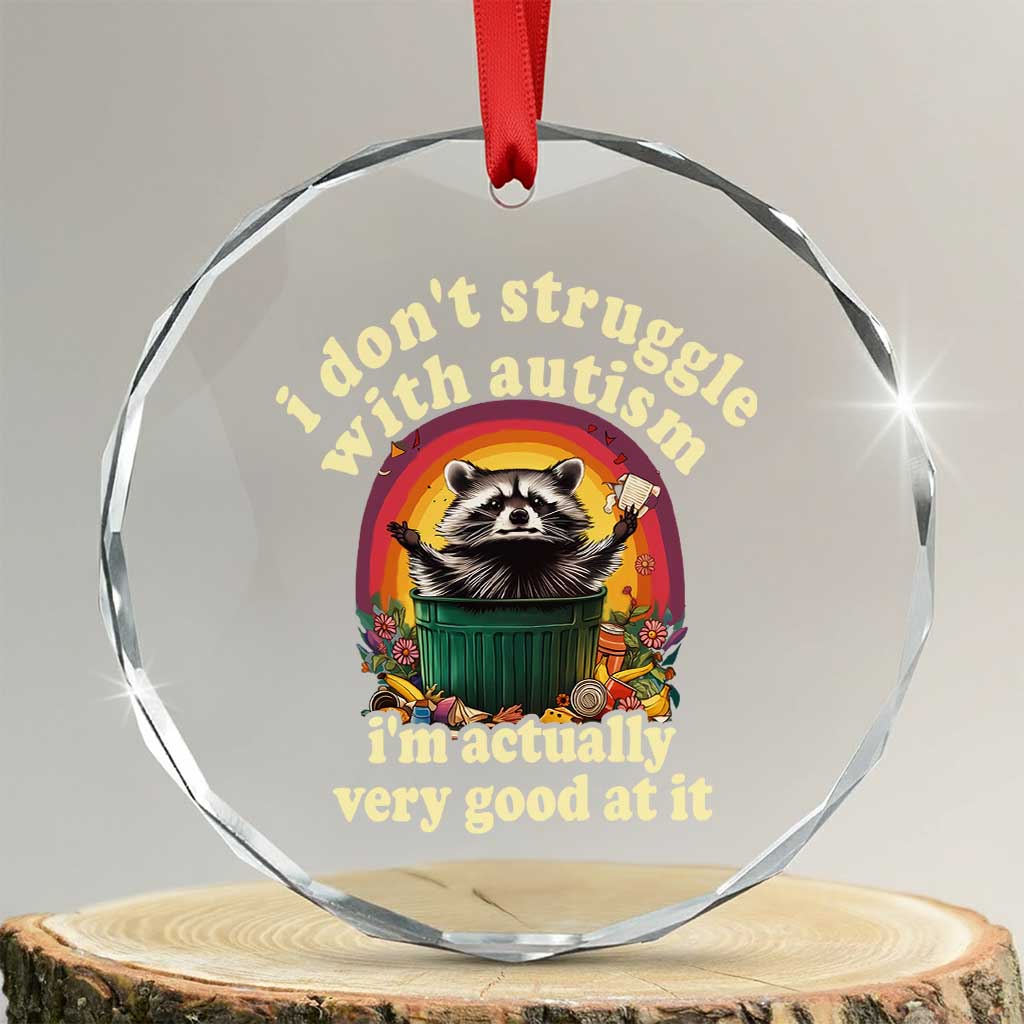 Funny Autistic Raccoon Meme Crystal Glass Ornament I Don't Struggle With Autism TS02 Transparent Glass 3'' Circle Print Your Wear
